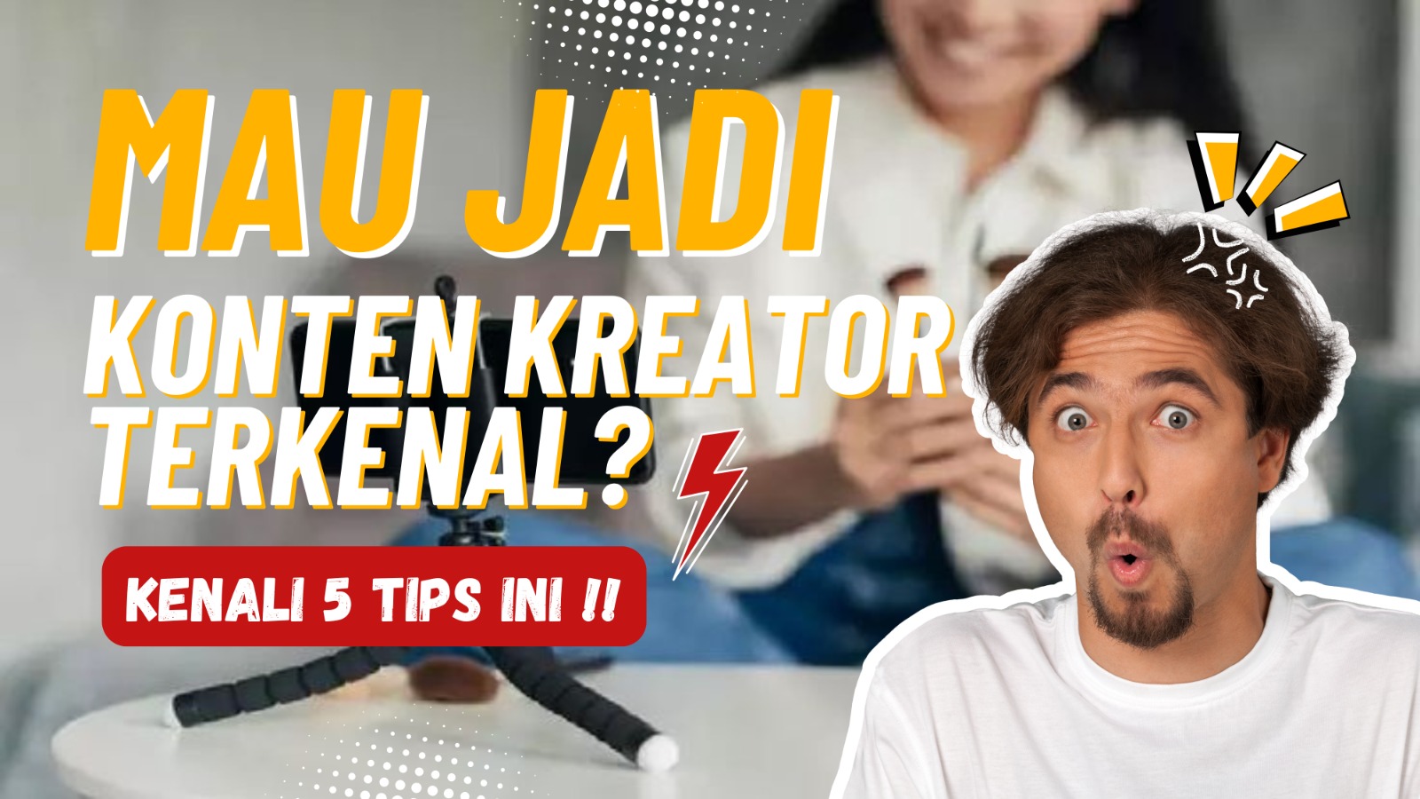 Ingin Jadi Konten Kreator Terkenal? Yuk Kenali 5 Tips Ini