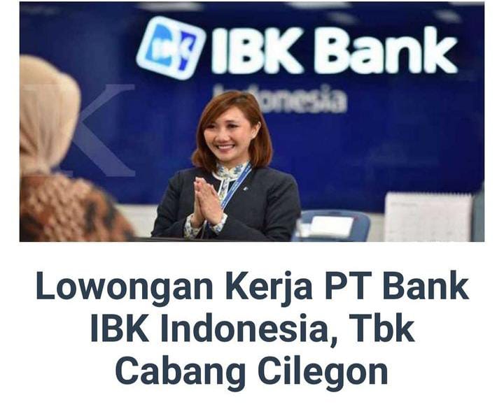 Telah Dibuka, Lowongan Kerja PT Bank IBK Indonesia, Tbk Cabang Cilegon