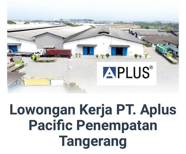 Telah dibuka, Lowongan Kerja PT. Aplus Pacific Penempatan Tangerang