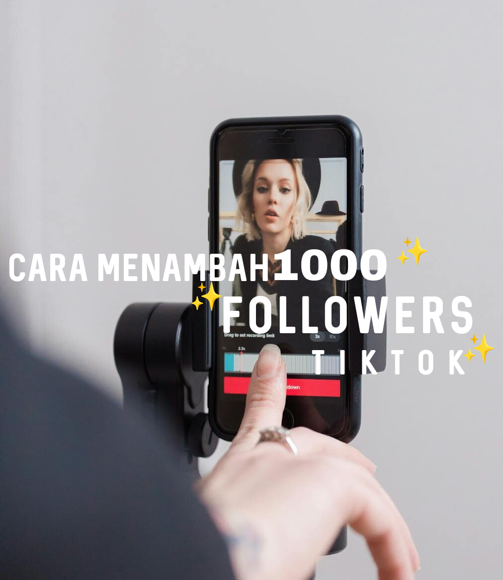 Tips Ampuh Meningkatkan Jumlah Followers TikTok