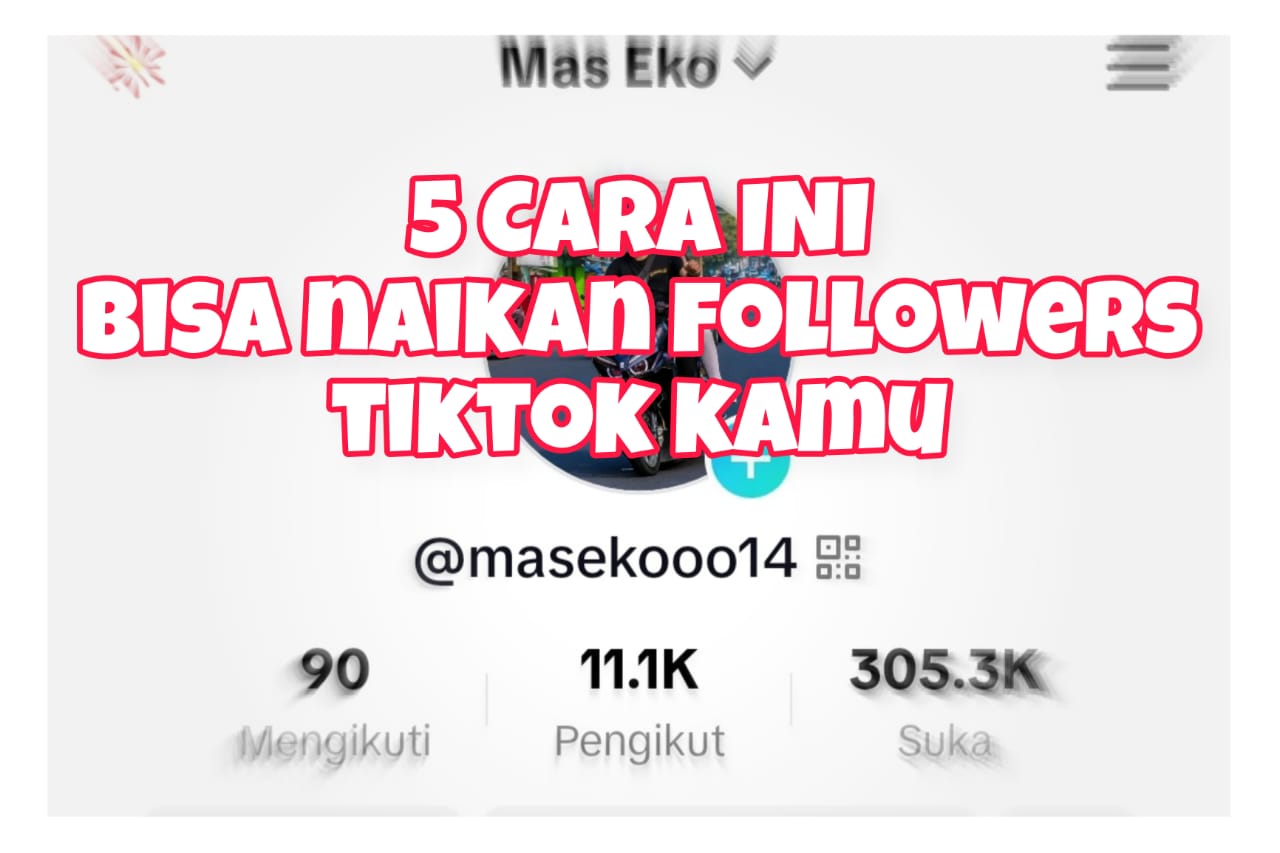 Mau Followers TikTok Kamu Banyak? Ikuti 5 Cara Ini