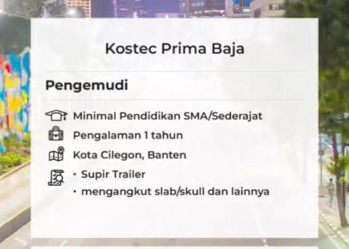 Kostec Prima Baja Cilegon Banten Buka Loker Pengemudi Bagi Lulusan SMA/Sederajat