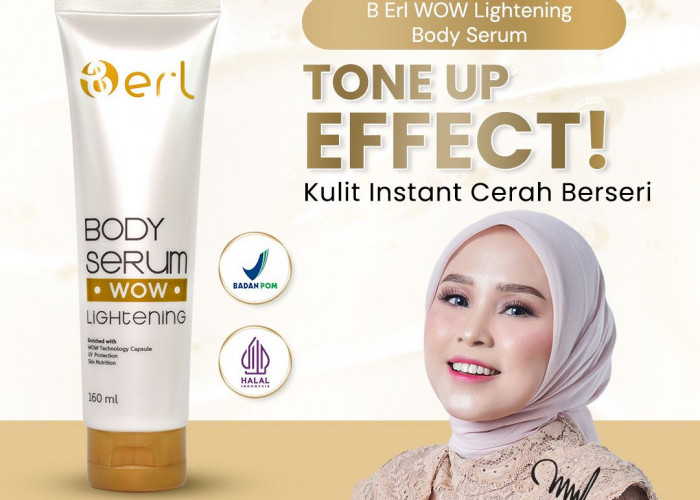WOW Lightening Body Serum dari B Erl, Rahasia Kulit Tubuh Cerah dan Lembut