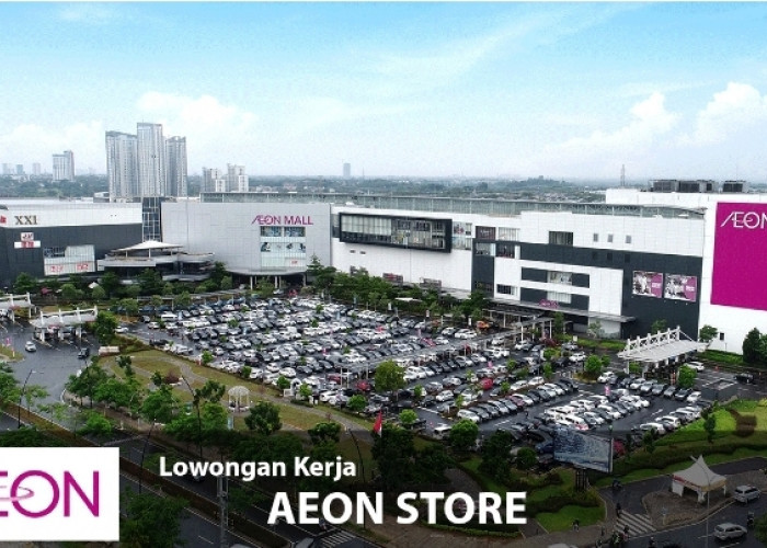 AEON Store Citra Raya Cikupa Tangerang Buka Info Lowongan Kerja Terbaru 2024: Ini Posisi yang Dibutuhkan