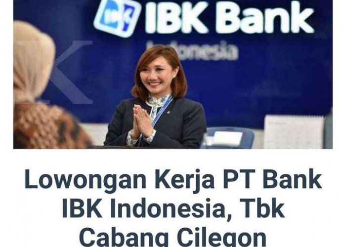 Telah Dibuka, Lowongan Kerja PT Bank IBK Indonesia, Tbk Cabang Cilegon