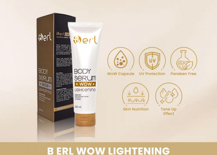 B Erl WOW Lightening Body Serum, Perawatan Dengan Efek Tone Up Alami Untuk Kulit Tubuh Lebih Cerah Seketika
