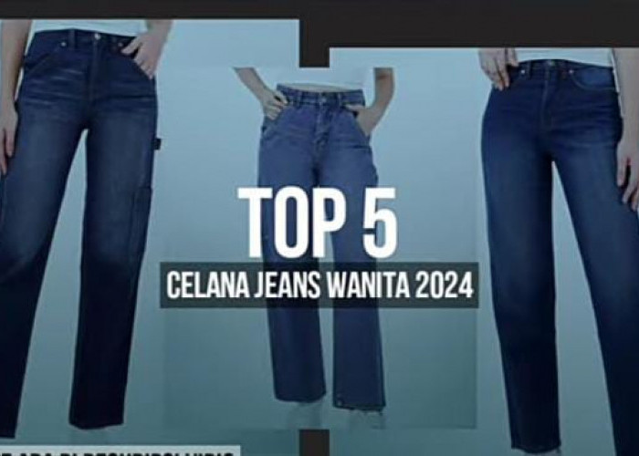 5 Celana Jeans Wanita yang Populer di Tahun 2024, Model Mana yang Paling Kamu Suka?