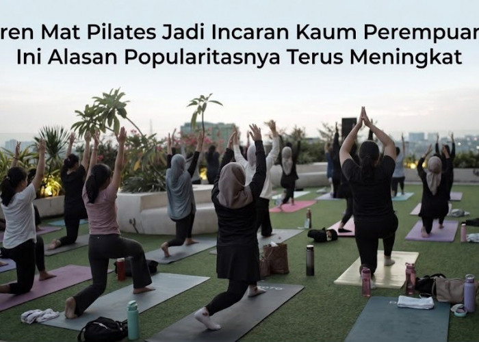 Tren Mat Pilates Jadi Incaran Kaum Perempuan, Ini Alasan Popularitasnya Terus Meningkat